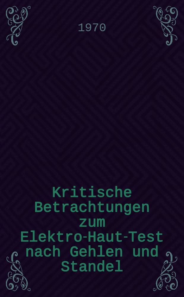 Kritische Betrachtungen zum Elektro-Haut-Test nach Gehlen und Standel : Inaug.-Diss. ... der ... Med. Fakult&auml;t der ... Univ. zu Bonn