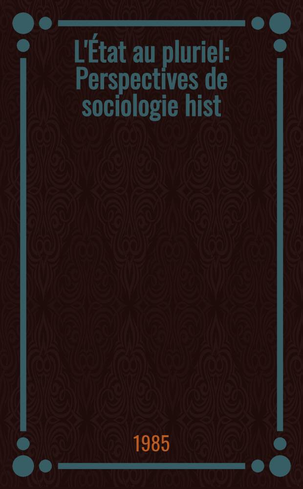 L'État au pluriel : Perspectives de sociologie hist