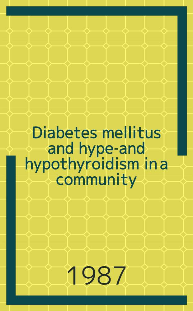 Diabetes mellitus and hyper- and hypothyroidism in a community : Epidemiological a. therapeutic aspects : Akad. avh
