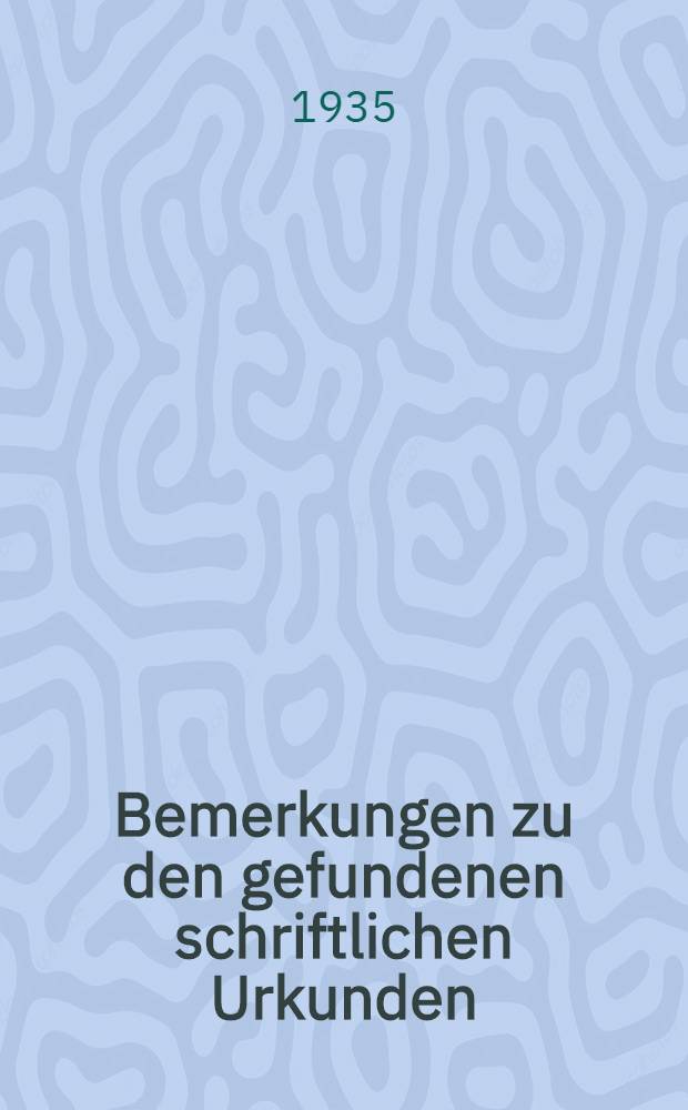 Bemerkungen zu den gefundenen schriftlichen Urkunden