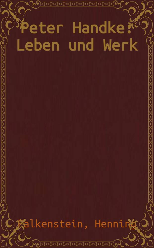 Peter Handke : Leben und Werk