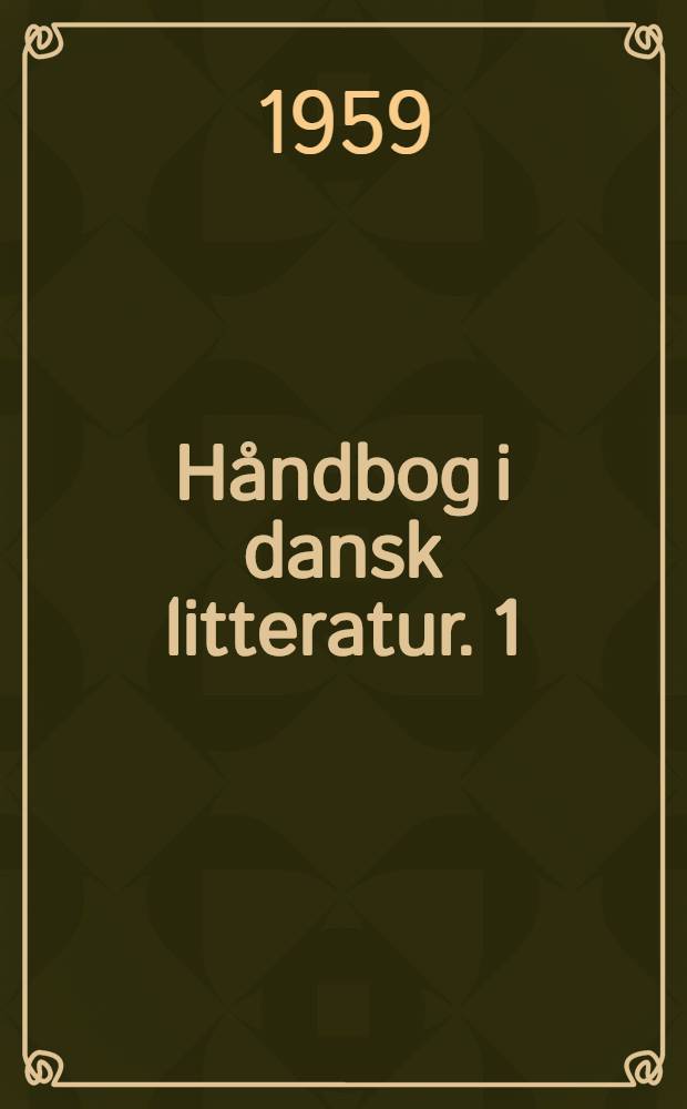 Håndbog i dansk litteratur. 1 : Fra oldtiden til Grundtvig