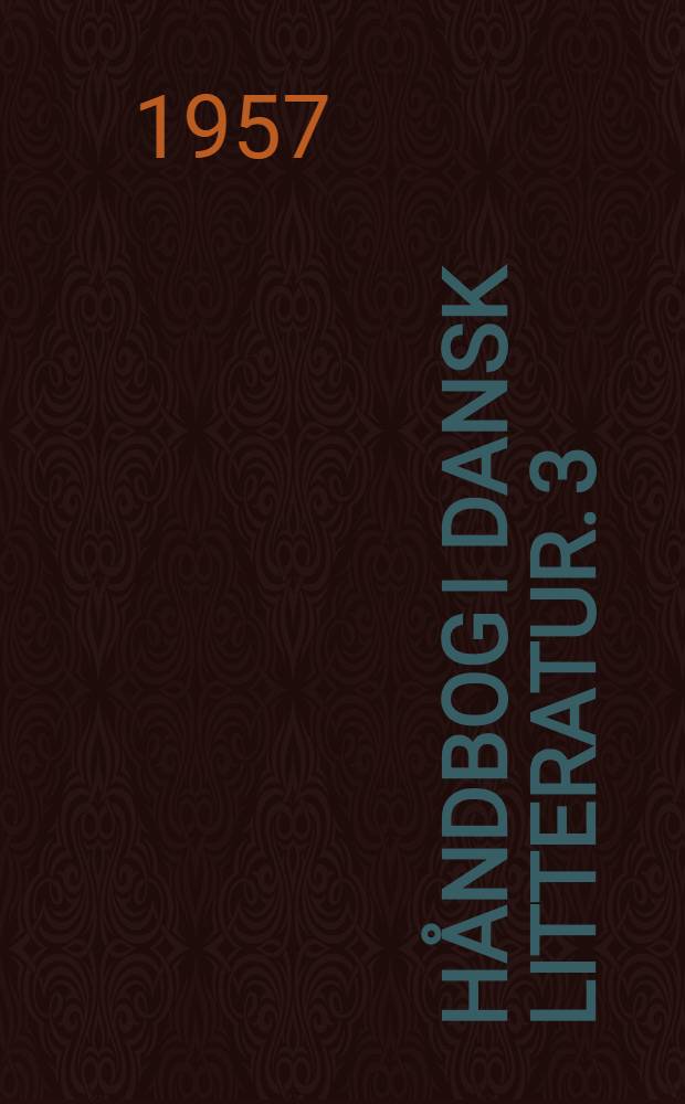Håndbog i dansk litteratur. 3 : Fra realismens gennembrud til nutiden