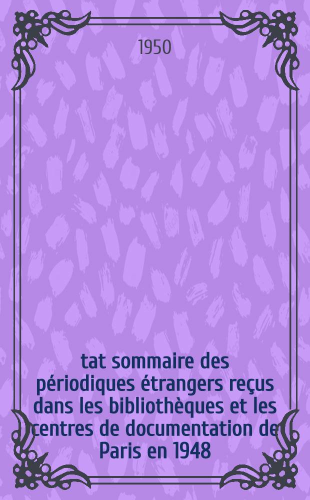État sommaire des périodiques étrangers reçus dans les bibliothèques et les centres de documentation de Paris en 1948 : Science humaines. P. 2 : Liste géographique