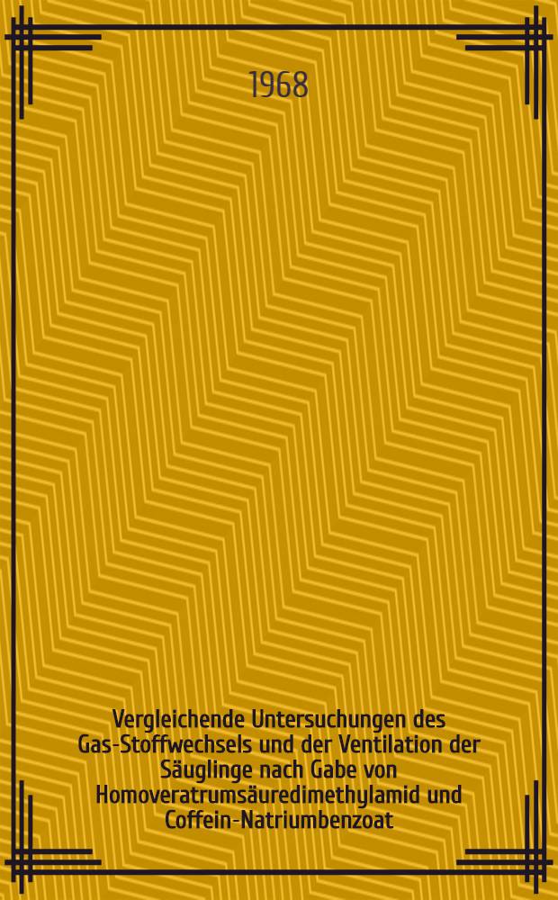 Vergleichende Untersuchungen des Gas-Stoffwechsels und der Ventilation der Säuglinge nach Gabe von Homoveratrumsäuredimethylamid und Coffein-Natriumbenzoat : Inaug.-Diss. ... der ... Med. Fakultät der ... Univ. zu Bonn