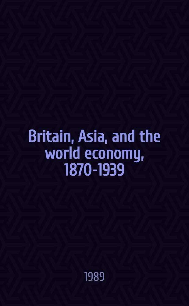 Britain, Asia, and the world economy, 1870-1939 : An inaugural publ. lecture delivered in Armidale, New South Wales on 13th Mar., 1989