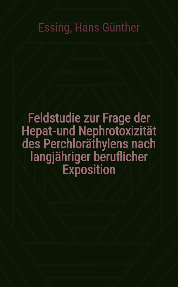 Feldstudie zur Frage der Hepato- und Nephrotoxizität des Perchloräthylens nach langjähriger beruflicher Exposition