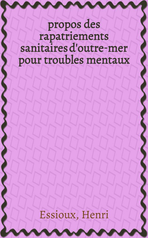 À propos des rapatriements sanitaires d'outre-mer pour troubles mentaux : Étude statistique et médico-légale : Thèse, présentée ... pour obtenir le grade de Docteur en méd