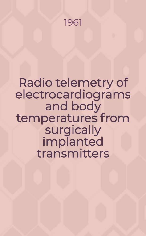 Radio telemetry of electrocardiograms and body temperatures from surgically implanted transmitters