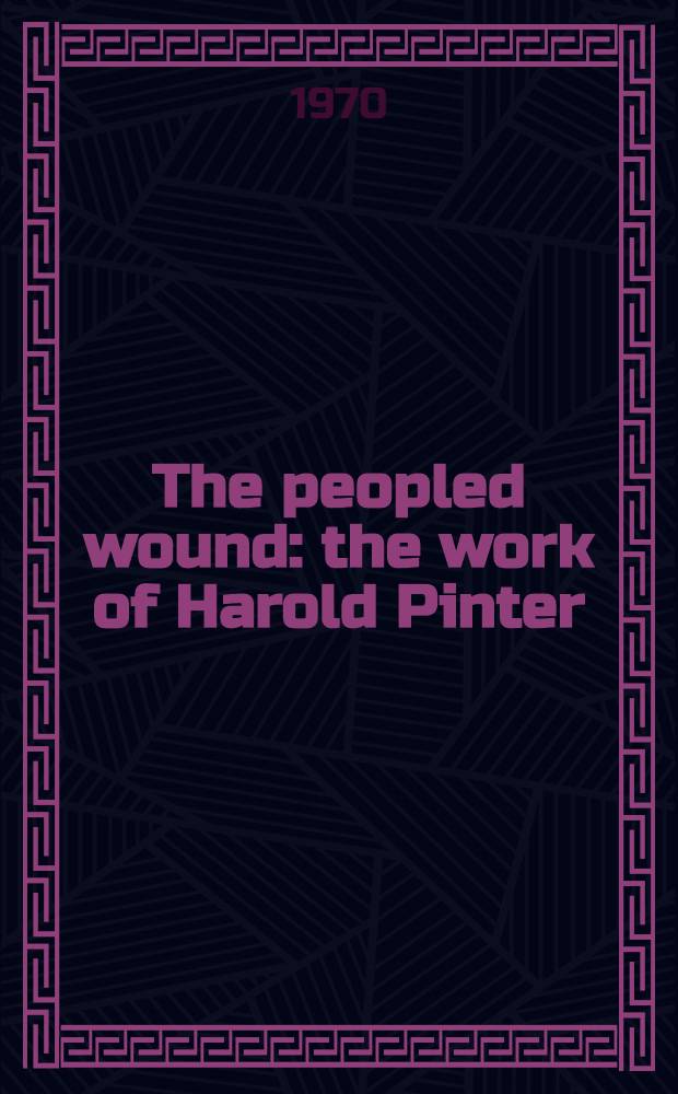 The peopled wound: the work of Harold Pinter