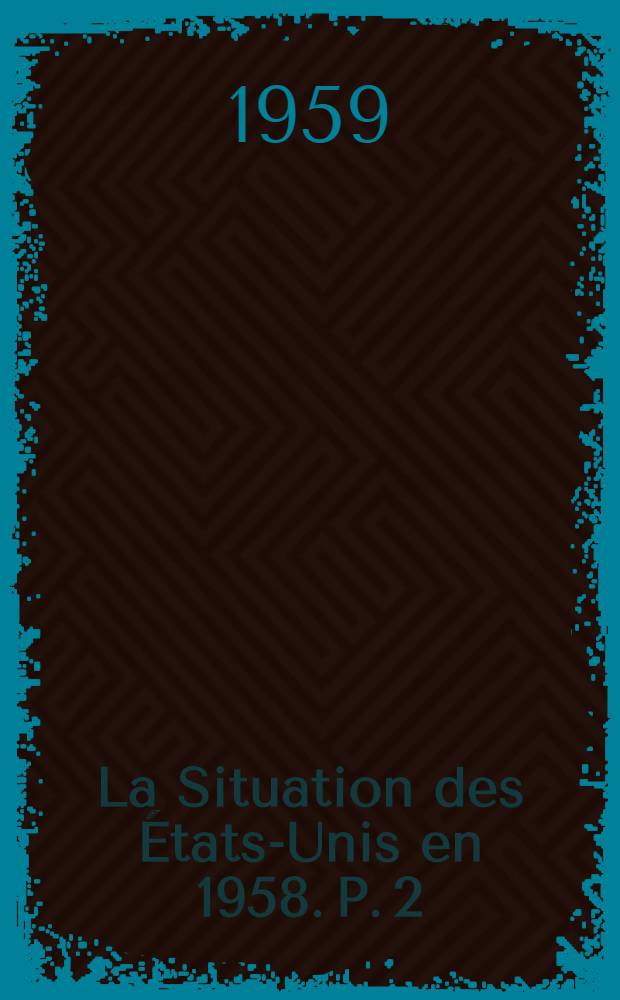La Situation des États-Unis en 1958. P. 2 : Rapport économique de Président des États-Unis au Congrès