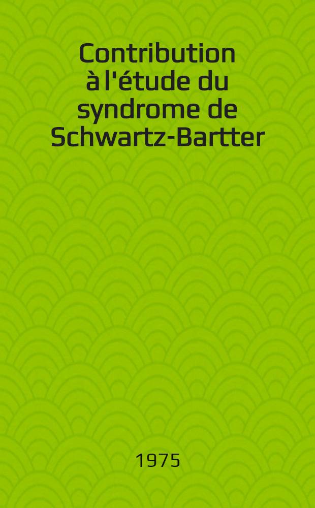 Contribution à l'étude du syndrome de Schwartz-Bartter : Á propos d'un cas en rapport avec up cancer bronchique anaplasique à petites cellules : Thèse ..