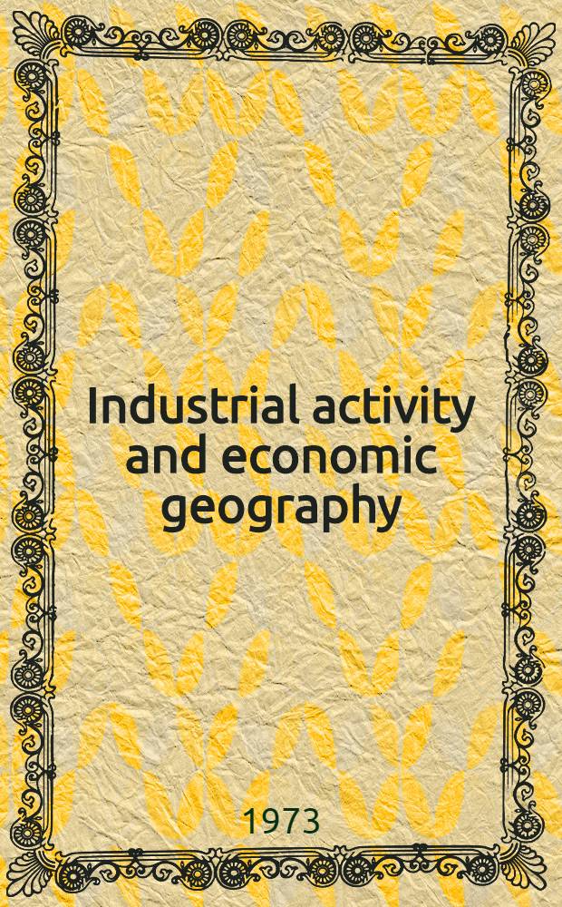 Industrial activity and economic geography : A study of the forces behind the geogr. location of productive activity in manufacturing industry