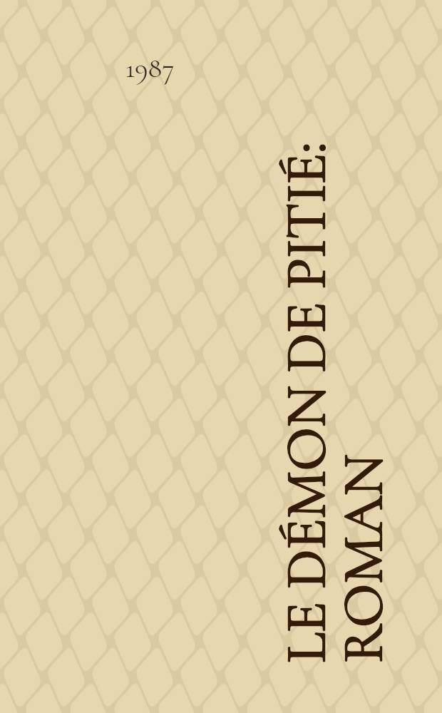 Le démon de pitié : Roman