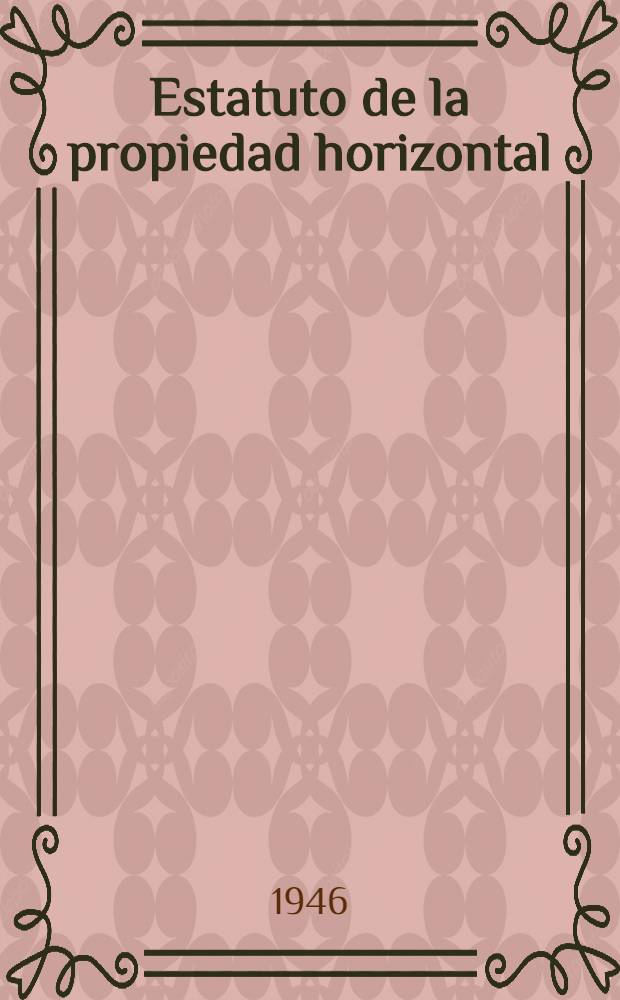 Estatuto de la propiedad horizontal : Ley № 10751 de junio 25 de 1946 : Antecedentes y discusión parlamentaria