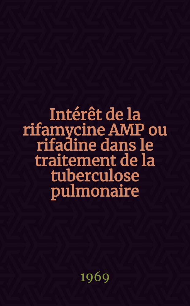 Intérêt de la rifamycine AMP ou rifadine dans le traitement de la tuberculose pulmonaire : Thèse ..