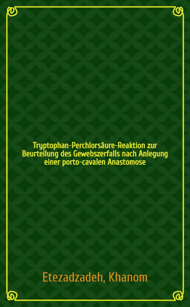 Tryptophan-Perchlors&auml;ure-Reaktion zur Beurteilung des Gewebszerfalls nach Anlegung einer porto-cavalen Anastomose : Inaug.-Diss. ... der Med. Fakult&auml;t der ... Univ. zu Bonn