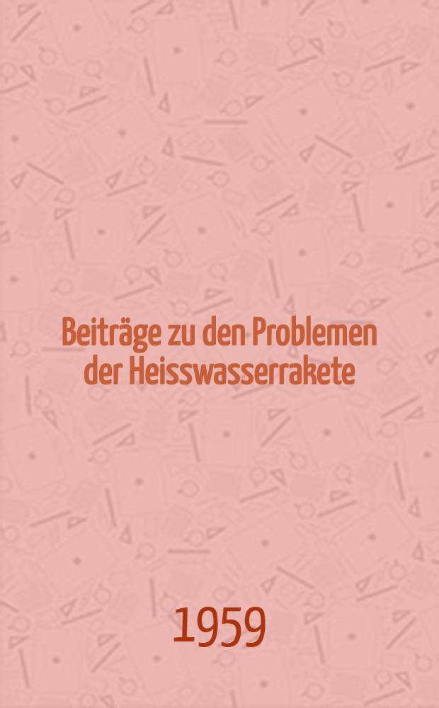 Beiträge zu den Problemen der Heisswasserrakete : Diss