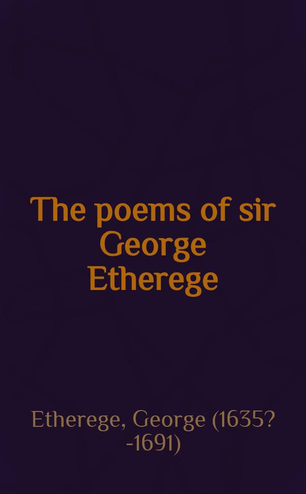 The poems of sir George Etherege