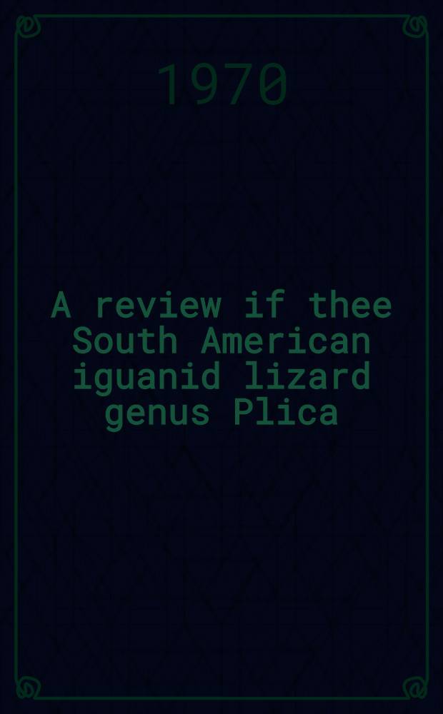 A review if thee South American iguanid lizard genus Plica