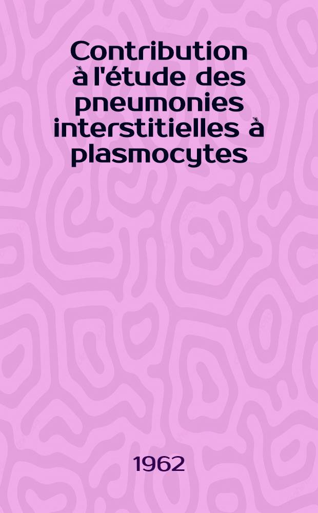 Contribution à l'étude des pneumonies interstitielles à plasmocytes : Thèse ..
