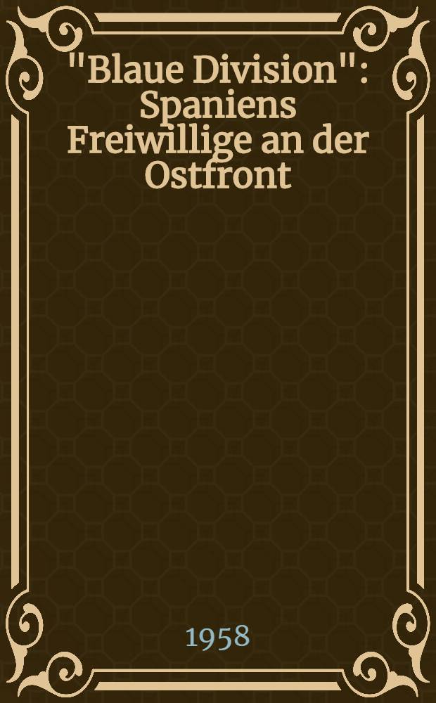 "Blaue Division" : Spaniens Freiwillige an der Ostfront