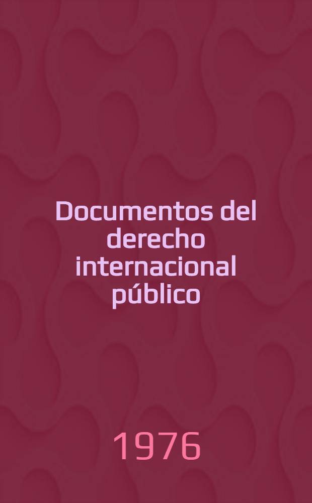 Documentos del derecho internacional p&uacute;blico