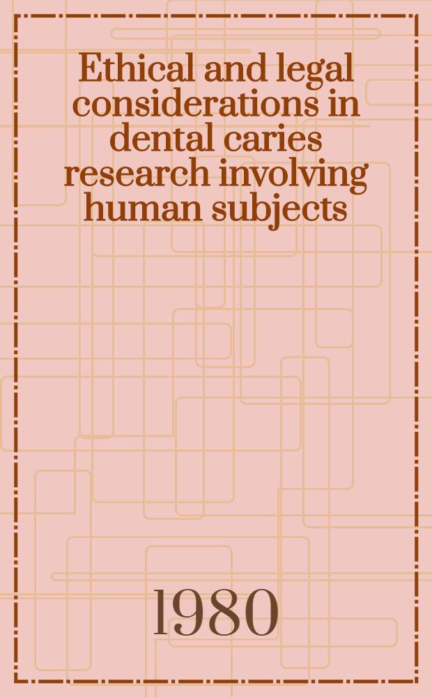 Ethical and legal considerations in dental caries research involving human subjects : Proc. of a Conf. at the Unix. oh Iowa, Iowa City, Iowa, May 7-9, 1979