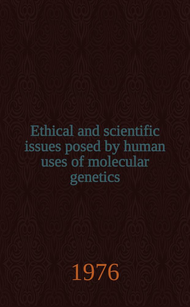 Ethical and scientific issues posed by human uses of molecular genetics : Symposium