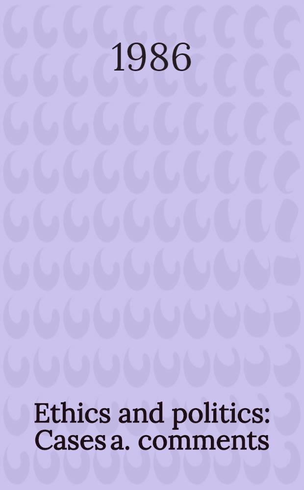Ethics and politics : Cases a. comments
