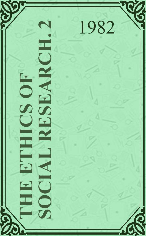 The ethics of social research. [2] : Fieldwork, regulation and publication
