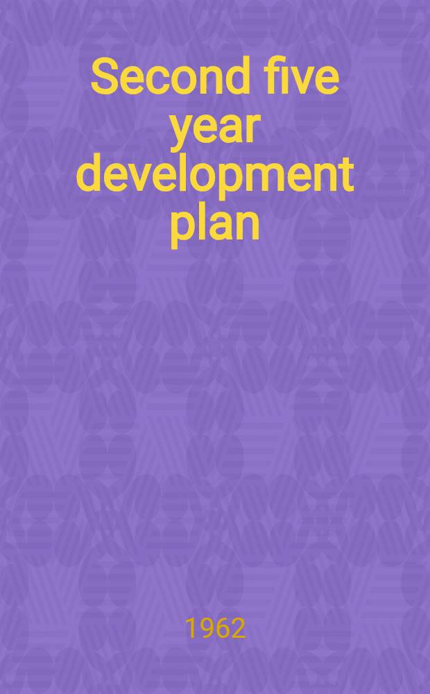 Second five year development plan : 1955-1959 E. C. Ethiopian calendar 1963-1967 G. C. Gregorian calendar