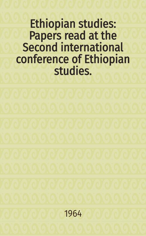 Ethiopian studies : Papers read at the Second international conference of Ethiopian studies. (Manchester univ., July 1963)