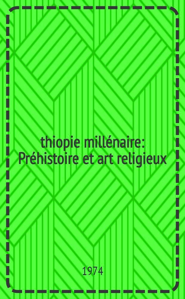 Éthiopie millénaire : Préhistoire et art religieux : Catalogue de l'Expos. organisée par le Min. des antiquités d'Éthiopie etc., Paris, Petit Palais, nov. 1974 - fevr. 1975