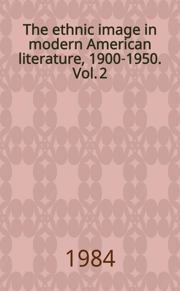 The ethnic image in modern American literature, 1900-1950. Vol. 2