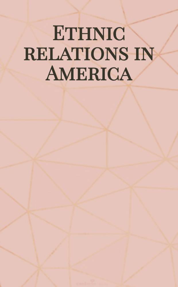 Ethnic relations in America : Background papers for the Sixty-first Amer. assembly held at Arden House, Harriman, New York, from Nov. 12 to 15, 1981