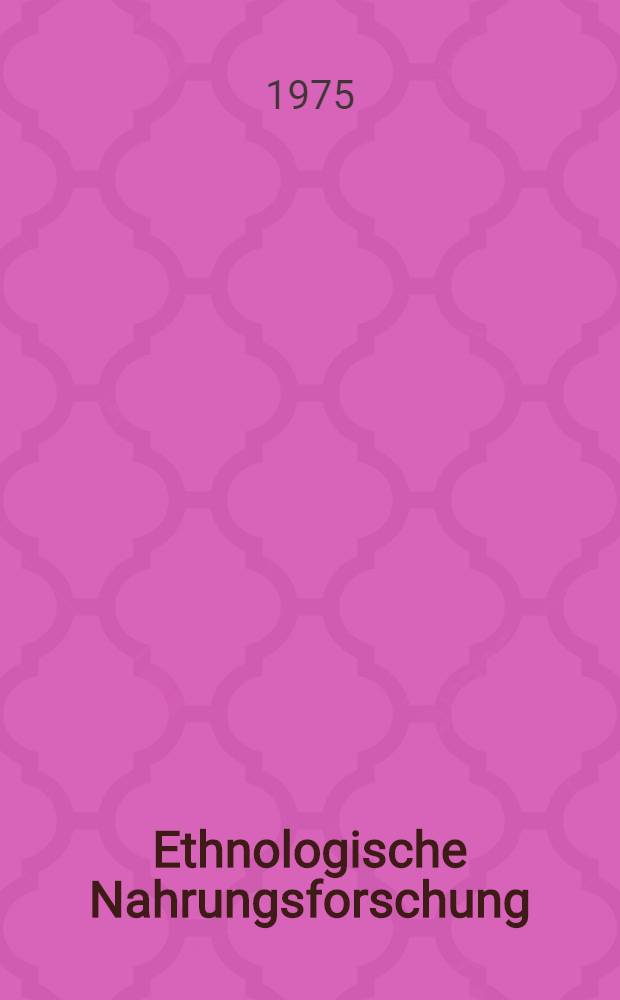 Ethnologische Nahrungsforschung = Ethnological food research : Vortr. des zweiten Intern. Symp. für ethnologische Nahrungsforschung: Helsinki, Aug. 1973