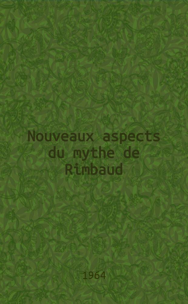 Nouveaux aspects du mythe de Rimbaud : Rimbaud dans le monde slave et communiste. Fasc. 1 : Le mythe de Rimbaud en Pologne