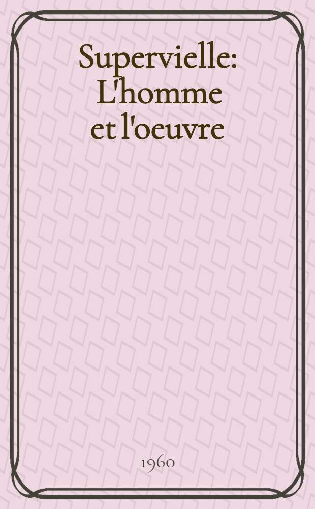 Supervielle : L'homme et l'oeuvre