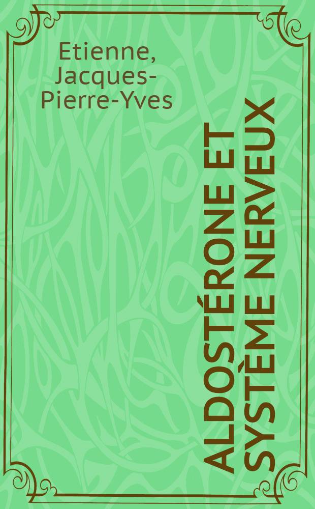 Aldostérone et système nerveux : Thèse ..