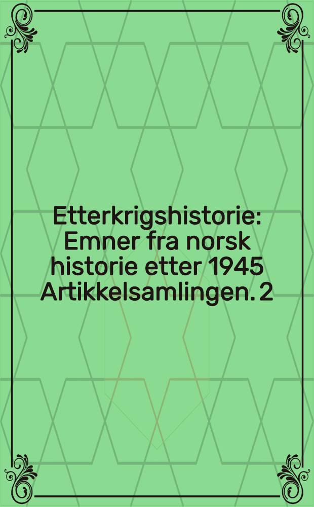 Etterkrigshistorie : Emner fra norsk historie etter 1945 [Artikkelsamlingen]. 2 : Et alliert Norge