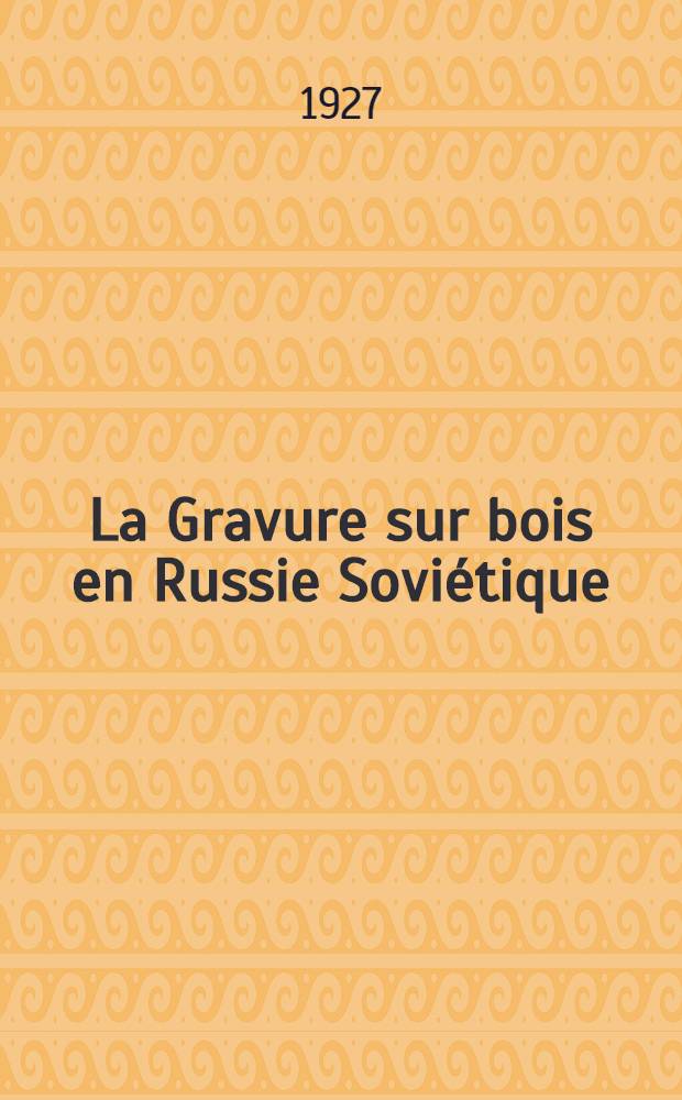 La Gravure sur bois en Russie Sovi&eacute;tique
