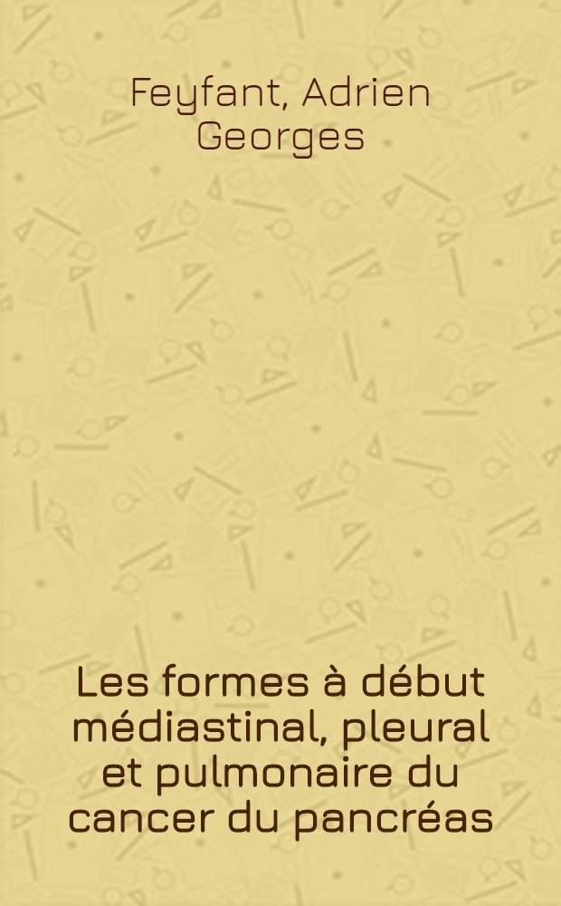 Les formes à début médiastinal, pleural et pulmonaire du cancer du pancréas : Thèse