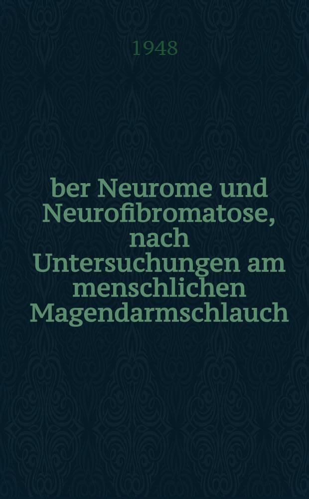 Über Neurome und Neurofibromatose, nach Untersuchungen am menschlichen Magendarmschlauch
