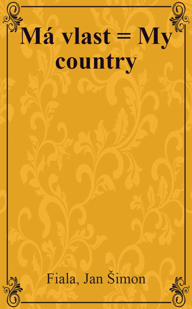 M&aacute; vlast = My country = Mein Vaterland : Album