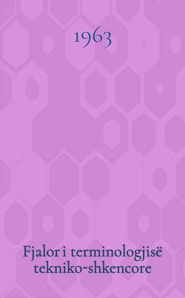 Fjalor i terminologjisë tekniko-shkencore : Shqip, rusisht, frëngjisht. 11 : Terminologjia e gjeologjisë