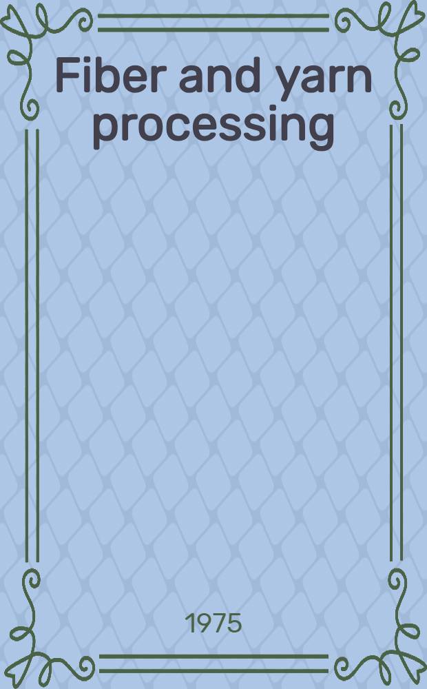 Fiber and yarn processing : Amer. chemical soc. symposium : Held ad Philadelphia, Pa, Apr. 19-11, 1975