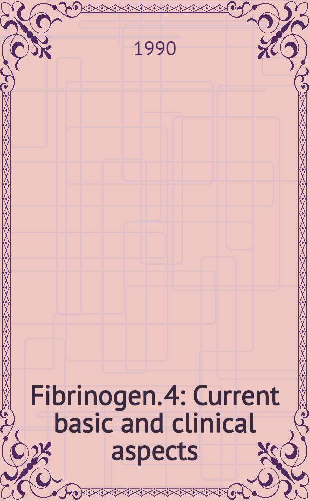 Fibrinogen. 4 : Current basic and clinical aspects