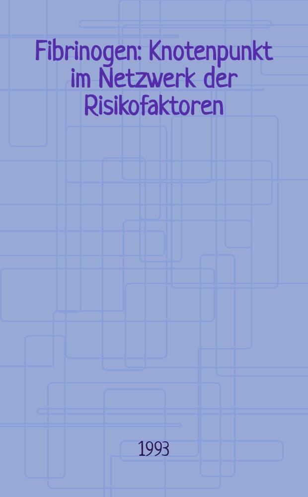 Fibrinogen: Knotenpunkt im Netzwerk der Risikofaktoren