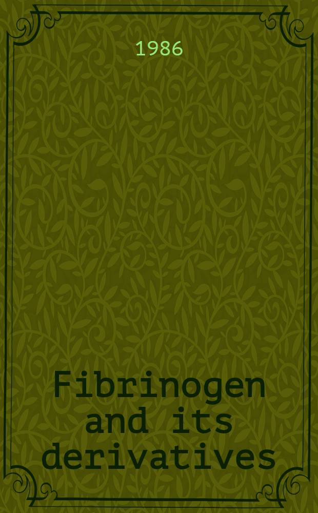 Fibrinogen and its derivatives : Biochemistry, physiology a. pathophysiology : Proc. of the Fibrinogen workshop, Giessen, FRG, 22-23 May 1986